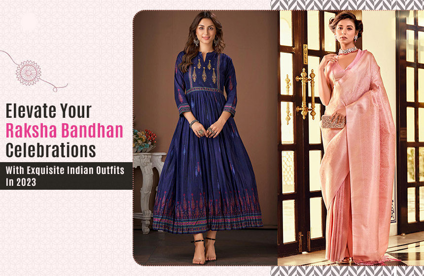 Elevate Your Raksha Bandhan Celebrations with Exquisite Indian Outfits